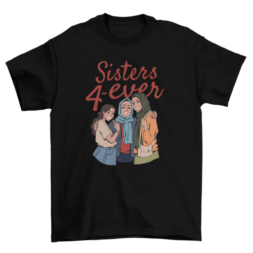 Hijab sisters 4 ever t-shirt - Modestly Vogue 